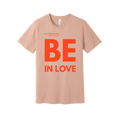 BE IN LOVE (Peach) // Unisex Tee